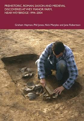 Prehistoric, Roman, Saxon and Medieval Discoveries at Way Manor Farm, Near Weybridge 1994-2004 - Spoilheap Occasional Paper 6 (Paperback)