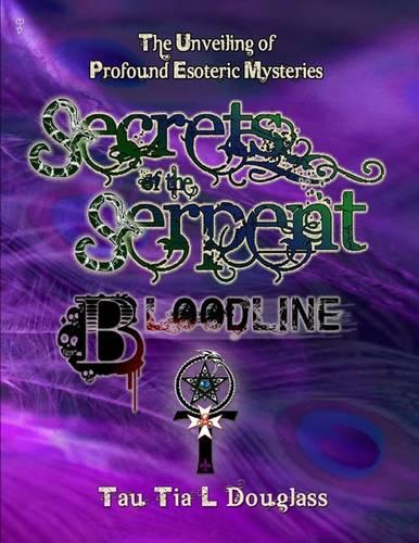 Secrets of the Serpent Bloodline: The Unveiling of Profound Esoteric Mysteries (Paperback)