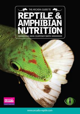 The Arcadia Guide to Reptile and Amphibian Nutrition: Part 2: Arcadia Reptile, Reptile Care Series (Paperback)