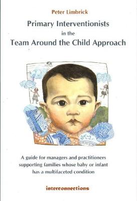 Primary Interventionists in the Team Around the Child approach: A guide for managers and practitioners supporting families whose baby or infant has a multifaceted condition (Paperback)