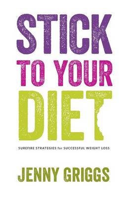 Stick To Your Diet: Surefire Strategies for Successful Weight Loss (Paperback)
