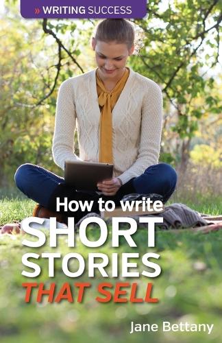 How to Write Short Stories That Sell: Creating Short Fiction for the Magazine Markets (Paperback)