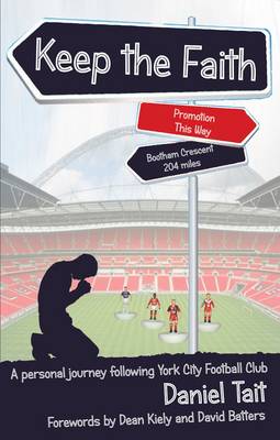 Keep the Faith: A Personal Journey Following York City Football Club (Paperback)