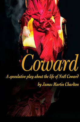 Coward: A Speculative Play About the Life of Noel Coward (Paperback)