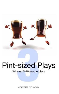 Pint-Sized Plays: Volume 3: Winning 5 - 10 Minute Plays (Paperback)