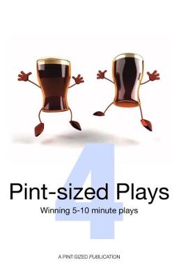 Pint-Sized Plays: Volume 4: Winning 5 - 10 Minute Plays (Paperback)