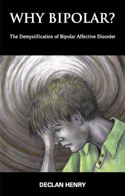 Why Bipolar?: The Demystification of Bipolar Affective Disorder (Paperback)