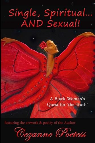 Single, Spirtual... and Sexual!: A Black Woman's Quest for the Truth (Paperback)