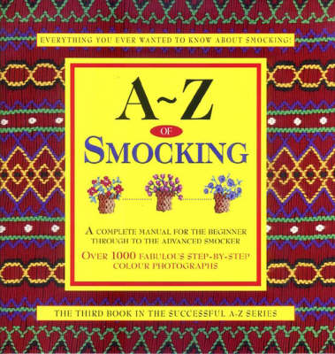 A-Z of Smocking: A Complete Manual for the Beginner Through to the Advanced Smocker - A-Z Embroidery Series (Spiral bound)