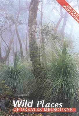 Wild Places of Greater Melbourne (Paperback)