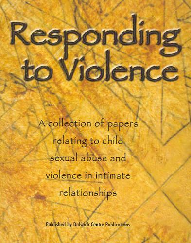Responding to Violence: A Collection of Papers Relating to Child Sexual Abuse and Violence in Intimate Relationships (Paperback)