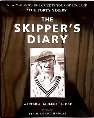 The Skipper's Diary: The Story of the "Forty-Niners"- The New Zealand Cricket Team Tour of England in 1949 (Hardback)