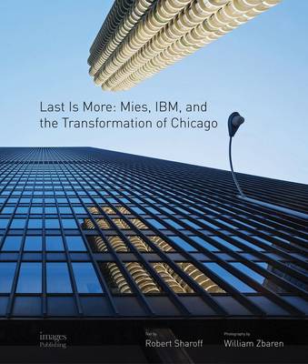 Last is More: Mies, IBM, and the Transformation of Chicago (Hardback)