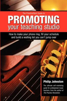 Practicespot Guide to Promoting Your Teaching Studio: How to Make Your Phone Ring Fill Your Schedule and Build a Waiting List You Can't Jump over (Paperback)