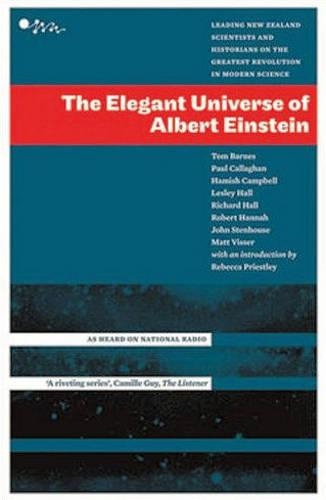 The Elegant Universe Of Albert Einstein: Leading New Zealand Scientists AndHistorians On The Greatest Revolution (Paperback)