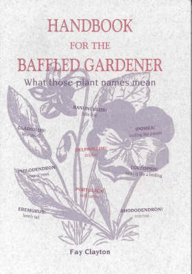 Handbook for the Baffled Gardener: What Those Plant Names Mean - Garden plants & ornamentals 3 (Paperback)