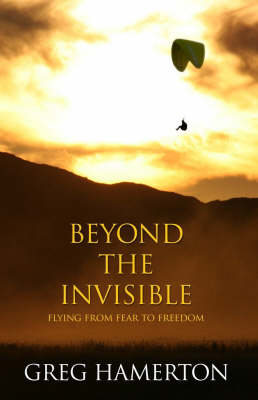 Beyond the Invisible: Flying from Fear to Freedom (Paperback)