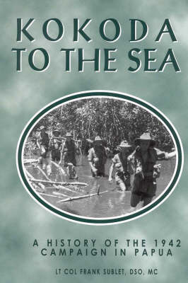 Kokoda to the Sea: History of the 1942 Campaign in Papua (Hardback)