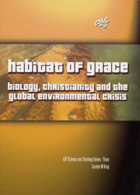 Habitat of Grace: Biology, Christianity and the Global Environmental Crisis (Paperback)