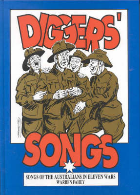 Diggers' Songs: the Songs Australians Sang in Eleven Wars: Songs of the Australians in Eleven Wars (Book)