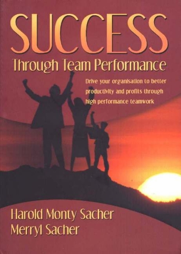 Success Through Team Performance: Drive Your Organisation to Better Productivity and Profits Through High Performance Teamwork (Hardback)