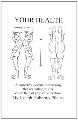 Your Health: A Corrective System of Exercising That Revolutionizes the Entire Field of Physical Education (Paperback)