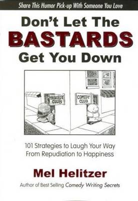Don't Let the Bastards Get You Down: 101 Strategies to Laugh Your Way from Repudiation to Happiness (Paperback)