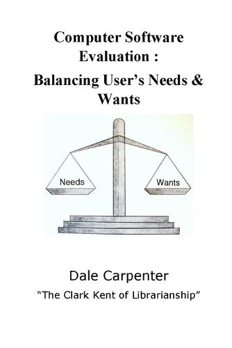 Computer Software Evaluation: Balancing User's Needs & Wants (Paperback)