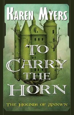 To Carry the Horn: A Virginian in Elfland - Hounds of Annwn 1 (Paperback)