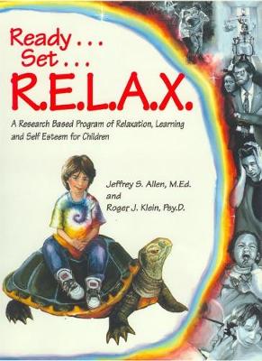 Ready . . . Set . . . R.E.L.A.X.: A Research-Based Program of Relaxation, Learning, and Self-Esteem for Children (Paperback)