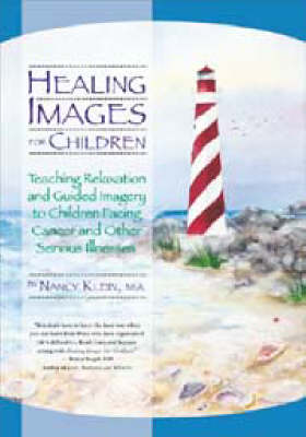 Healing Images for Children: Teaching Relaxation and Guided Imagery to Children Facing Cancer and Other Serious Illnesses (Paperback)