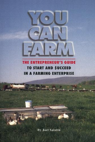 You Can Farm: The Entrepreneur's Guide to Start & Succeed in a Farming Enterprise (Paperback)