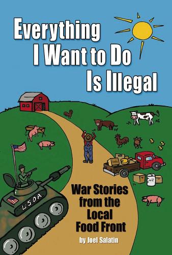 Everything I Want to Do is Illegal: War Stories from the Local Food Front (Paperback)