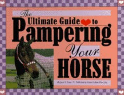 The Ultimate Guide to Pampering Your Horse (Hardback)