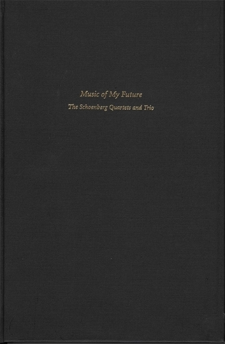 Music of my Future - The Schoenberg Quartets & Trio (Hardback)