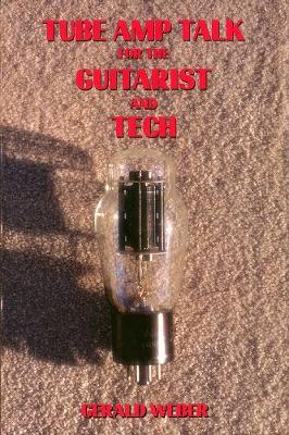 Tube AMP Talk for the Guitarist and Tech (Paperback)