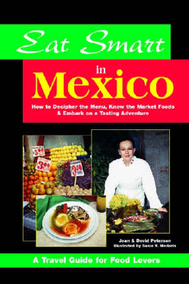 Eat Smart in Mexico: How to Decipher the Menu, Know the Market Foods and Embark on a Tasting Adventure (Paperback)