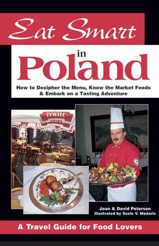 Eat Smart in Poland: How to Decipher the Menu, Know the Market Foods and Embark on a Tasting Adventure (Paperback)