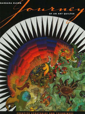Journey of an Art Quilter: Creative Strategies and Techniques (Paperback)