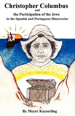 Christopher Columbus and the Participation of the Jews in the Spanish and Portuguese Discoveries (Paperback)