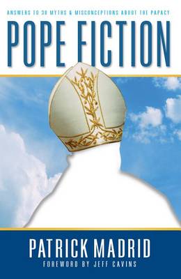 Pope Fiction: Answers to 30 Myths and Misconceptions About the Papacy (Paperback)