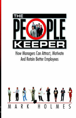 The People Keeper: How Managers Can Attract, Motivate and Retain Better Employees (Hardback)