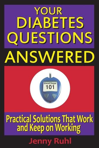 Your Diabetes Questions Answered: Practical Solutions That Work and Keep on Working - Blood Sugar 101 Library 2 (Paperback)
