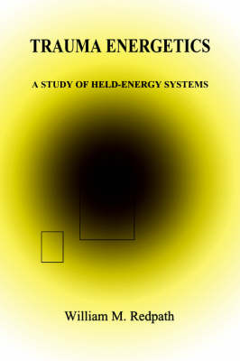 Trauma Energetics, a Study of Held-Energy Systems (Paperback)