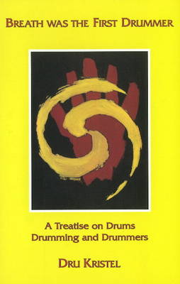 Breath Was the First Drummer: A Treatise on Drums, Drumming & Drummers (Paperback)