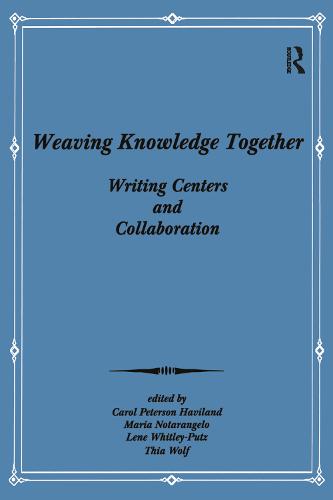Weaving Knowledge Together: Writing Centers and Collaboration (Paperback)