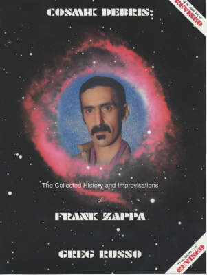 Cosmik Debris: The Collected History and Improvisations of Frank Zappa (Paperback)