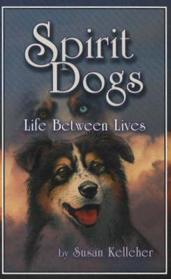 Spirit Dogs: Life Between Lives (Paperback)