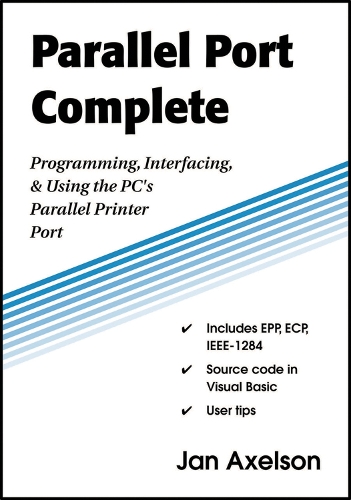 Parallel Port Complete: Programming, Interfacing, & Using the PC's Parallel Printer Port (Paperback)