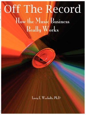 Off the Record: How the Music Business Really Works (Paperback)